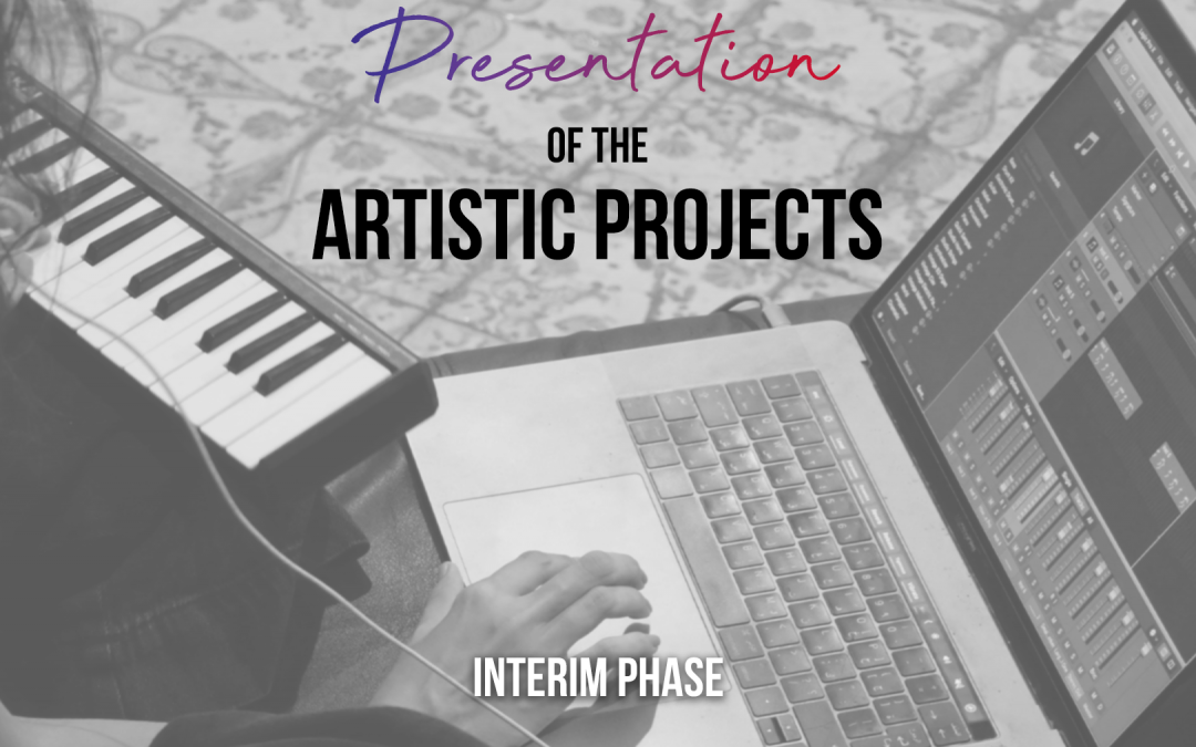 INTERIM PHASE – Presentation of the Artistic Projects
